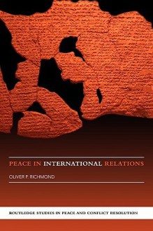 Peace in International Relations - Oliver P. Richmond