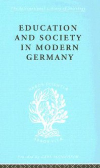 Education and Society in Modern Germany - R.H. Samuel, R. Hinton Thomas