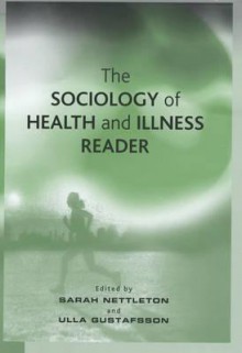 The Sociology of Health and Illness Reader - Sarah Nettleton, Ulla Gustafsson