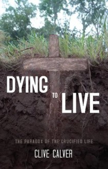 Dying to Live - Clive Calver