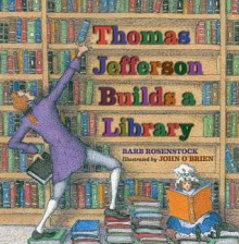 Thomas Jefferson Builds a Library - John O'Brien, Barb Rosenstock