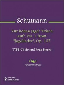 Zur hohen Jagd: "Frisch auf", No. 1 from "Jagdlieder", Op. 137 - Robert Schumann