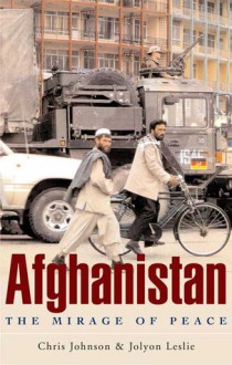 Afghanistan: The Mirage of Peace - Chris Johnson, Jolyon Leslie