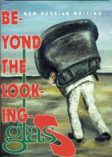 Beyond the Looking-Glas - Victor Pelevin, Valery Ronshin, Alexander Selin, Genrikh Sapgir, Grigory Kruzhkov