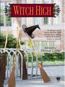 Witch High - Denise Little, Kristine Kathryn Rusch, Christina F. York, Jody Lynn Nye