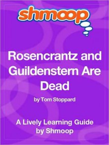 Rosencrantz and Guildenstern Are Dead (A Lively Learning Guide) - Shmoop