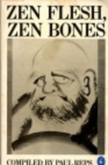 Zen Flesh, Zen Bones - Paul Reps, Nyogen Senzaki