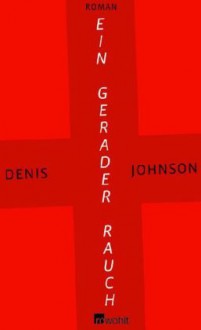 Ein Gerader Rauch - Denis Johnson, Robin Detje, Bettina Abarbanell