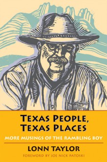 Texas People, Texas Places: More Musings of the Rambling Boy - Lonn Taylor, Joe Nick Patoski