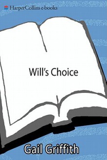 Will's Choice: A Suicidal Teen, a Desperate Mother, and a Chronicle of Recovery - Gail Griffith