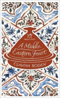 A Middle Eastern Feast - Claudia Roden