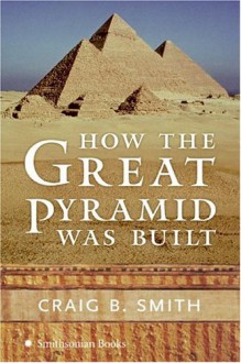 How the Great Pyramid Was Built - Zahi Hawass, Mark Lehner, Craig B. Smith