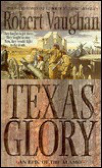 Texas Glory: An Epic of the Alamo - Robert Vaughan