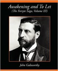 Awakening and to Let (the Forsyte Saga, Volume III) - John Galsworthy