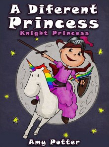 Knight Princess (A Different Princess, #3) - Amy Potter