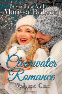 Clearwater Romance: Volume One - Marissa Dobson