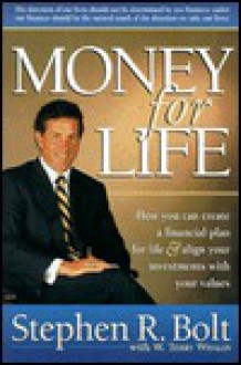 Money for Life: How You Can Create a Financial Plan for Life & Align Your Investments with Your Values - Stephen R. Bolt, W. Terry Whalin