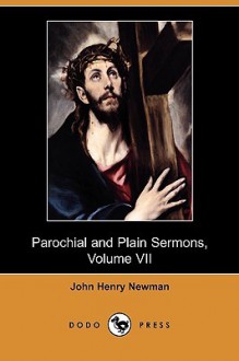 Parochial and Plain Sermons, Volume VII (Dodo Press) - John Henry Newman