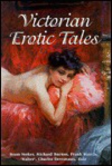 Victorian Erotic Tales - Various, Bram Stoker, Richard Francis Burton, Frank Harris, Charles Devereaux, Émile Zola, 'Walter'