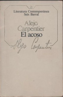 El Acoso (Literatura Contemporánea Seix Barral, #21). - Alejo Carpentier