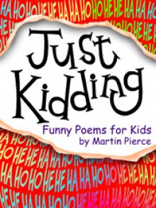 just kidding funny poems for kids - Martin Pierce