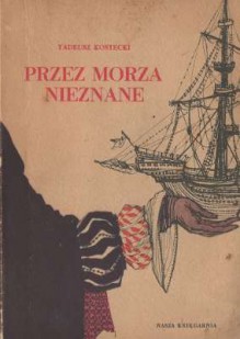 Przez morza nieznane - Tadeusz Kostecki