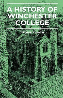 A History of Winchester College - Arthur Leach, H. Redgrove