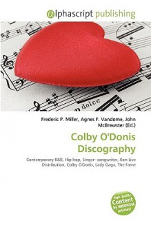 Colby O'Donis Discography - Agnes F. Vandome, John McBrewster, Sam B Miller II