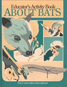 Educator's Activity Book About Bats - Bat Conservation International, John Doe