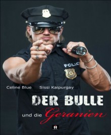 Der Bulle und die Geranien (German Edition) - Celine Blue, Sissi Kaipurgay