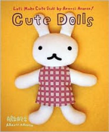 Cute Dolls - Aranzi Aronzo, Anne Ishii (Translator), Rui Munakata (Translator)