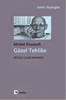 Güzel Tehlike - Söyleşi: Claude Bonnefoy - Michel Foucault, Claude Bonnefoy, Savaş Kılıç