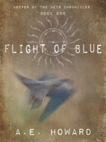 Flight of Blue (Keeper of the Keys Chronicles) - A.E. Howard