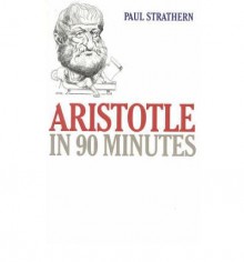 Aristotle in 90 Minutes (Philosophers in 90 minutes) - Paul Strathern