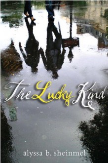 The Lucky Kind - Alyssa B. Sheinmel