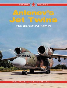 Antonov's Jet Twins-Red Star V21: The An-72/74 Family - Gordon Gord, Yefim Gordon, Dmitriy Komissarov