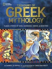 Treasury of Greek Mythology: Classic Stories of Gods, Goddesses, Heroes & Monsters - Donna Jo Napoli, Christina Balit