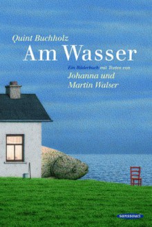 Am Wasser. Ein Bilderbuch. - Quint Buchholz, Martin Walser