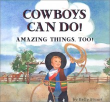 Cowboys Can Do! Amazing Things, Too - Kelly Stuart