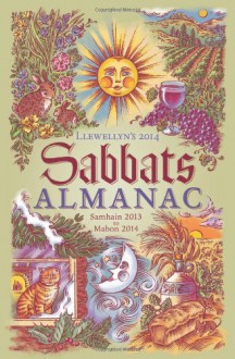 Llewellyn's 2014 Sabbats Almanac: Samhain 2013 to Mabon 2014 - Llewellyn Publications