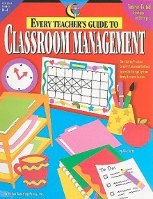 Every Teacher's Guide to Classroom Management - Alice Terry, Karen P. Hall, Darcy Tom