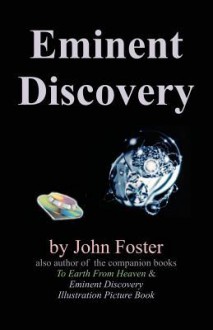 Eminent Discovery: Eminent Discovery, a Lifetime of UFO Experiences - John Foster