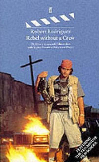 Rebel Without a Crew - Robert Rodriguez