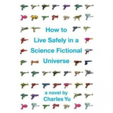 How to Live Safely in a Science Fictional Universe (Kindle Edition with Audio/Video) - Charles Yu