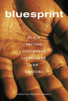 Bluesprint: Black British Columbian Literature and Orature - Wayde Compton