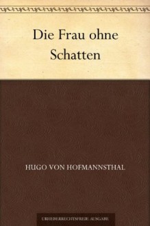 Die Frau ohne Schatten (German Edition) - Hugo von Hofmannsthal