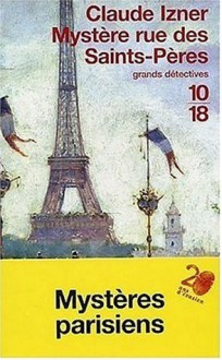 Les Enquêtes de Victor Legris, tome 1 : Mystère rue des Saint-Pères - Claude Izner