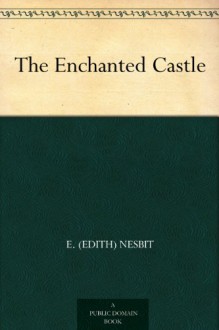 The Enchanted Castle - E. Nesbit