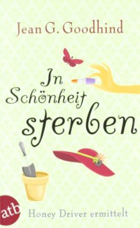 In Schönheit sterben (Honey Driver ermittelt, #6) - J.G. Goodhind, Ulrike Seeberger