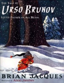 The Tale of Urso Brunov : Little Father of All Bears - Brian Jacques, Alexi Natchev